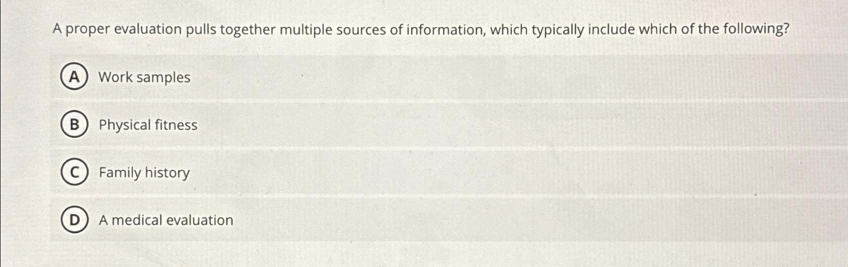 A proper evaluation pulls together multiple sources of information, which typically