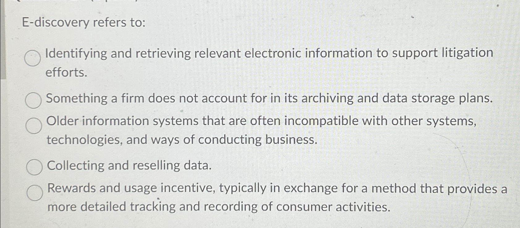  E-discovery refers to: Identifying and retrieving relevant electronic information to support