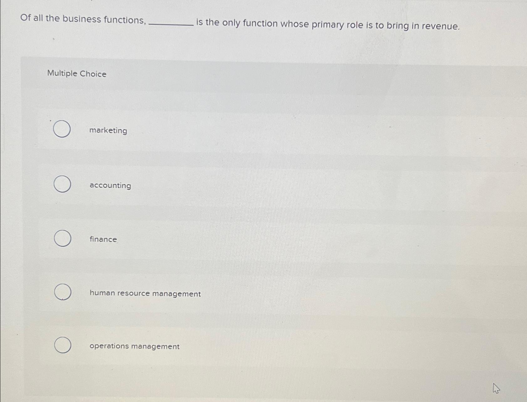  Of all the business functions, is the only function whose primary