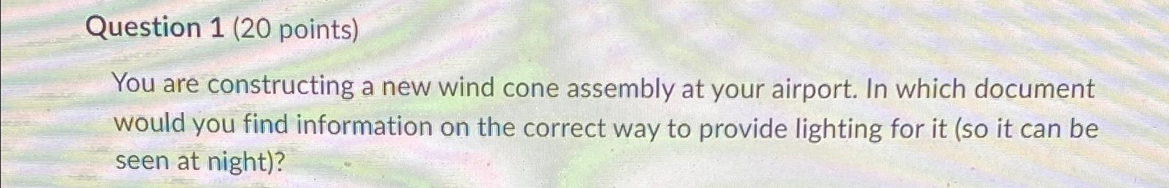  Question 1(20 points) You are constructing a new wind cone assembly