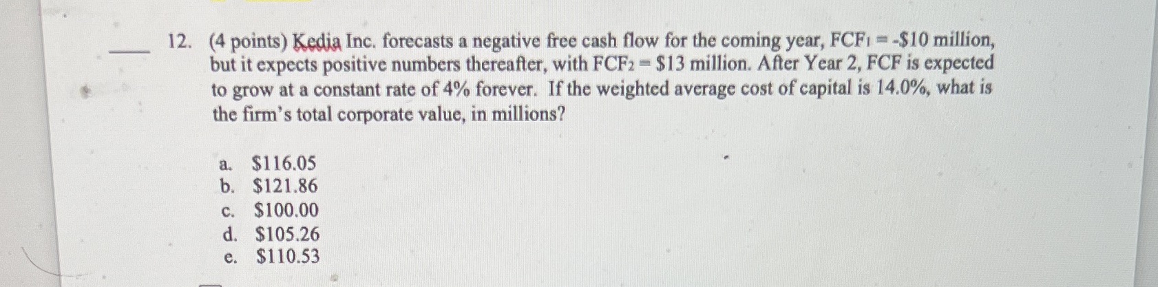 Please help me out 12. (4 points) Kedia Inc. forecasts a negative