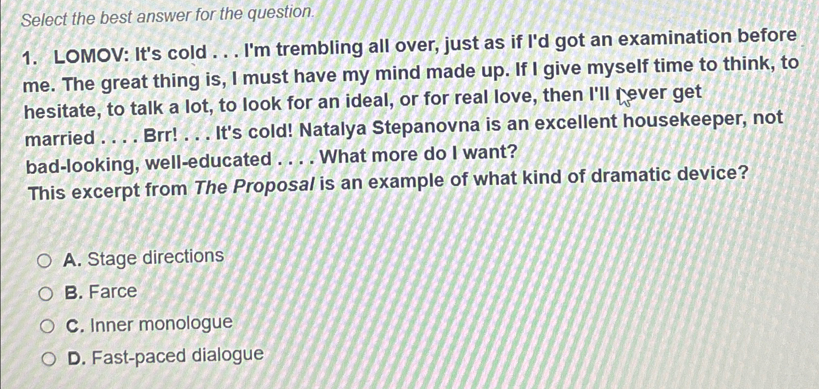  Select the best answer for the question. LOMOV: It's cold ...