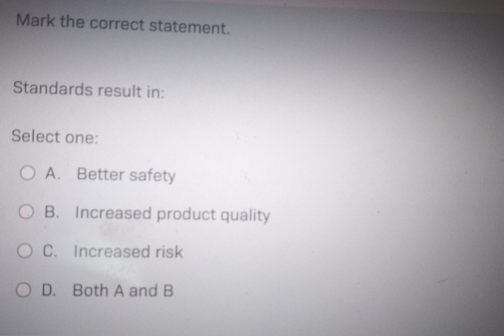  Mark the correct statement. Standards result in: Select one: A. Better