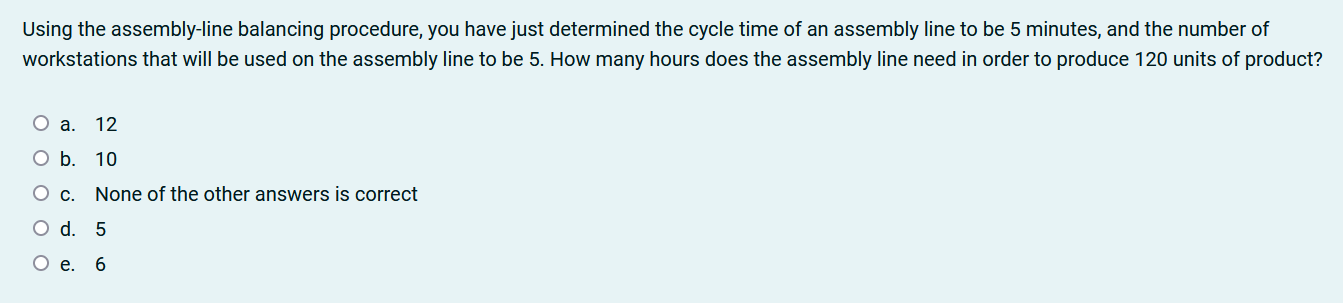  Using the assembly-line balancing procedure, you have just determined the cycle