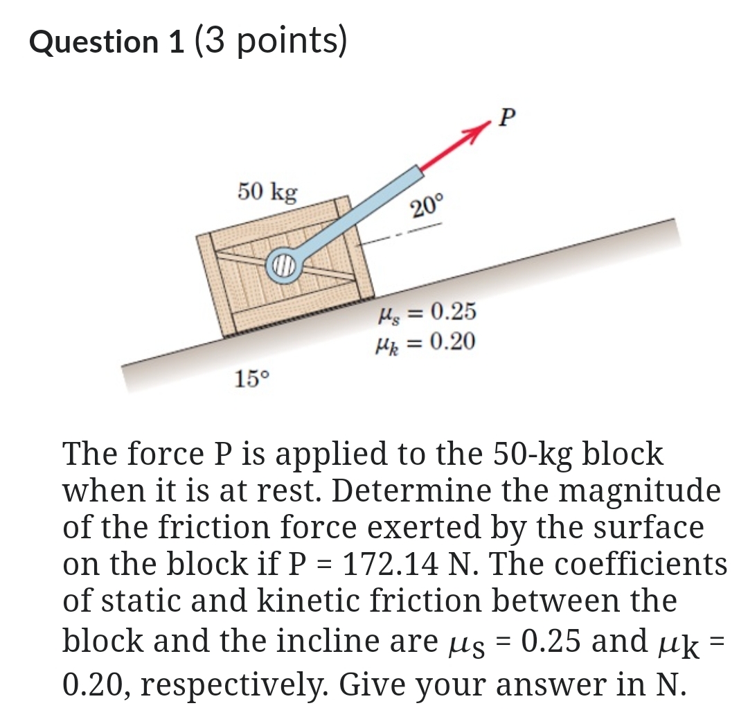  Question 1(3 points) The force P is applied to the 50-kg
