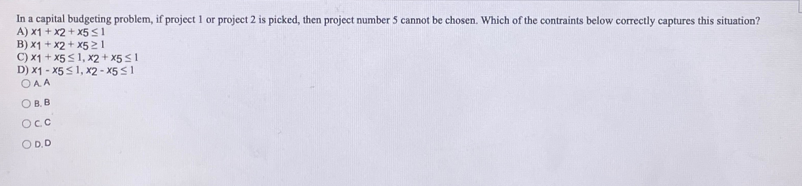  In a capital budgeting problem, if project 1 or project 2