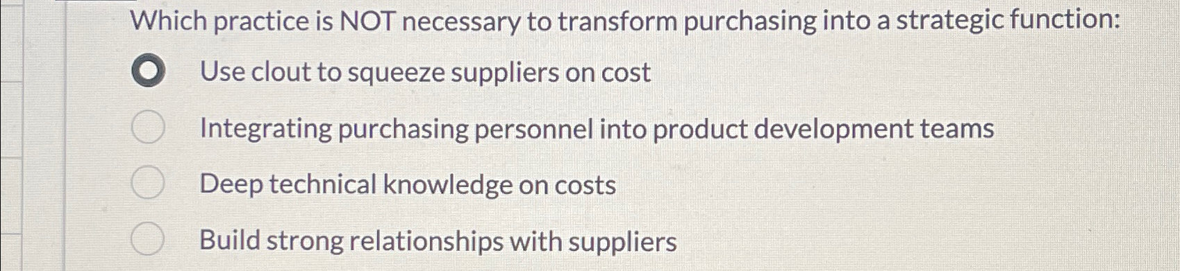  Which practice is NOT necessary to transform purchasing into a strategic
