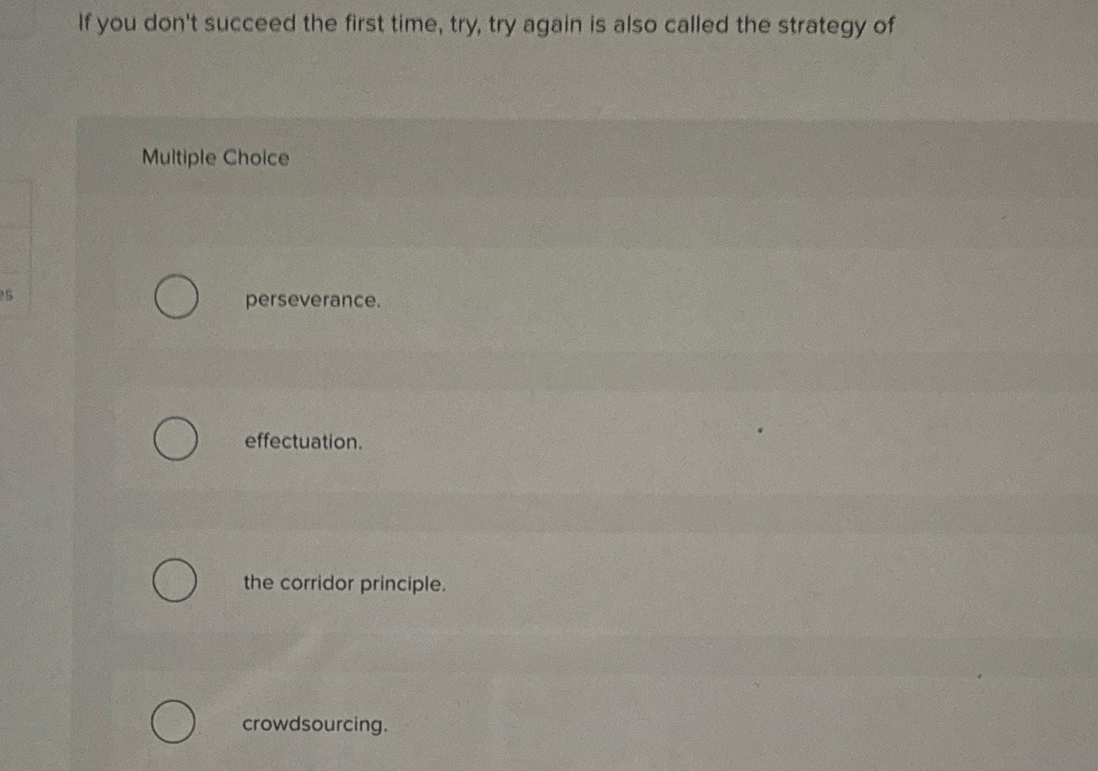  If you don't succeed the first time, try, try again is