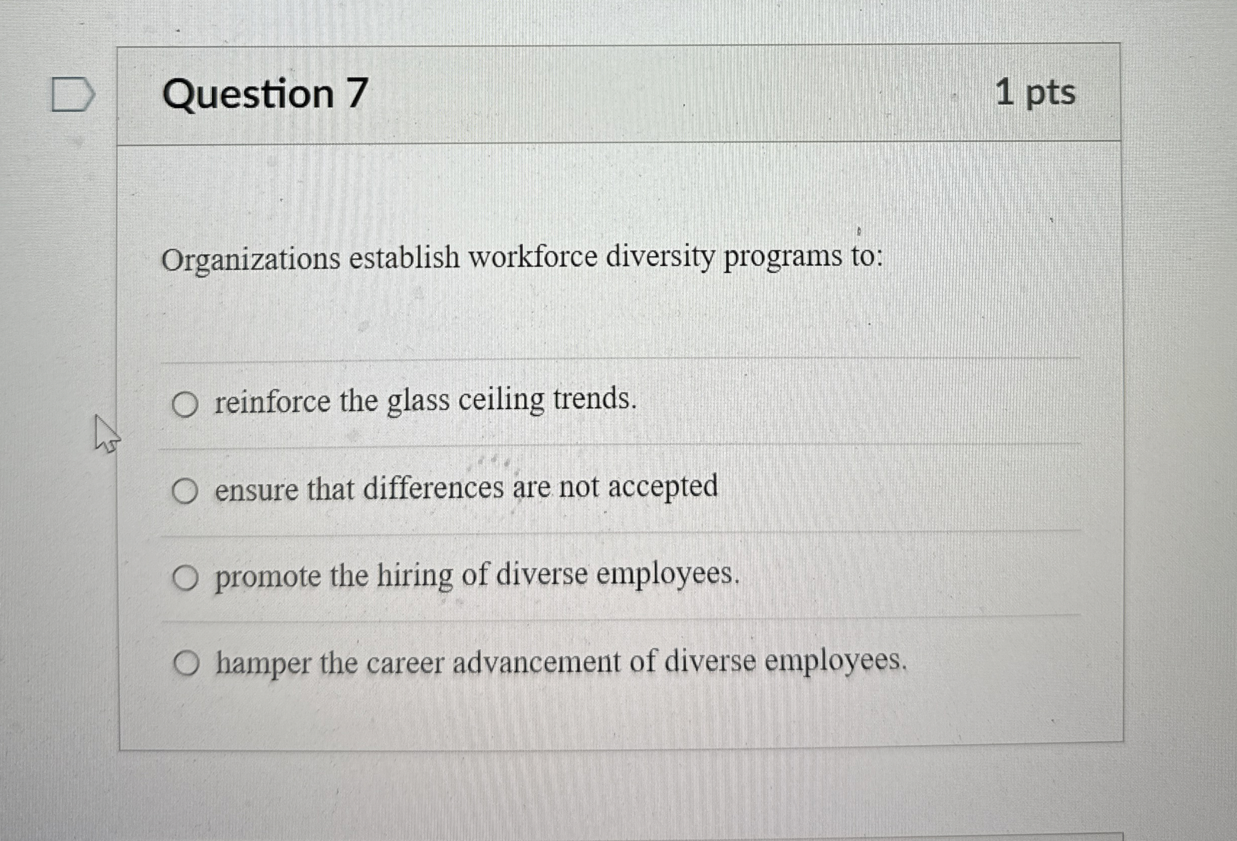  Question 7 1 pts Organizations establish workforce diversity programs to: reinforce