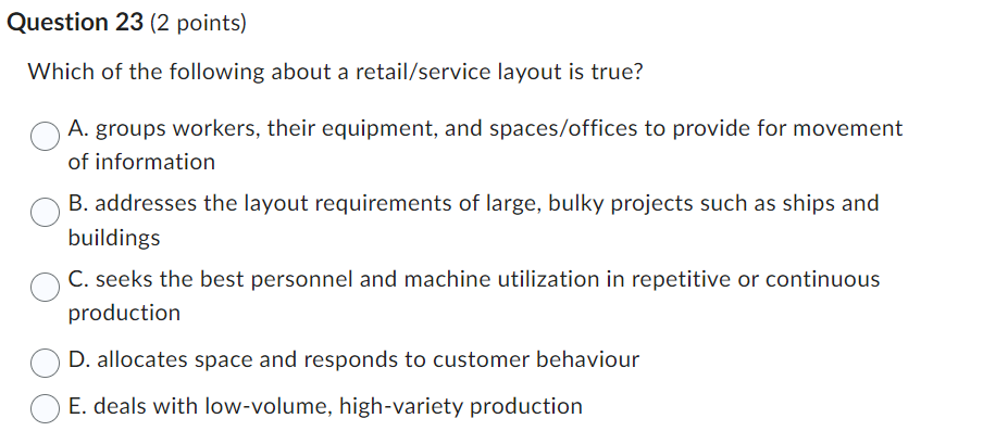  Question 23(2 points) Which of the following about a retail/service layout