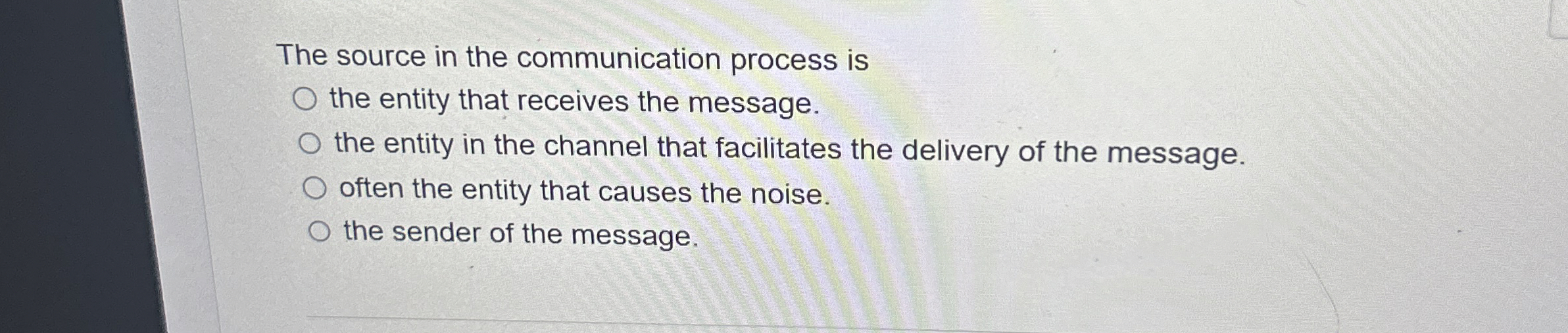  The source in the communication process is the entity that receives