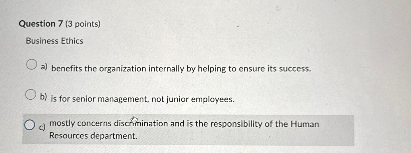  Question 7(3 points) Business Ethics a) benefits the organization internally by