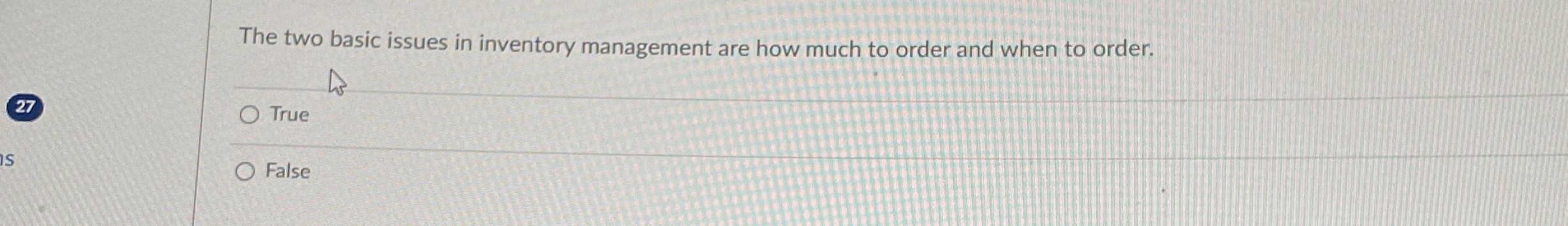  The two basic issues in inventory management are how much to