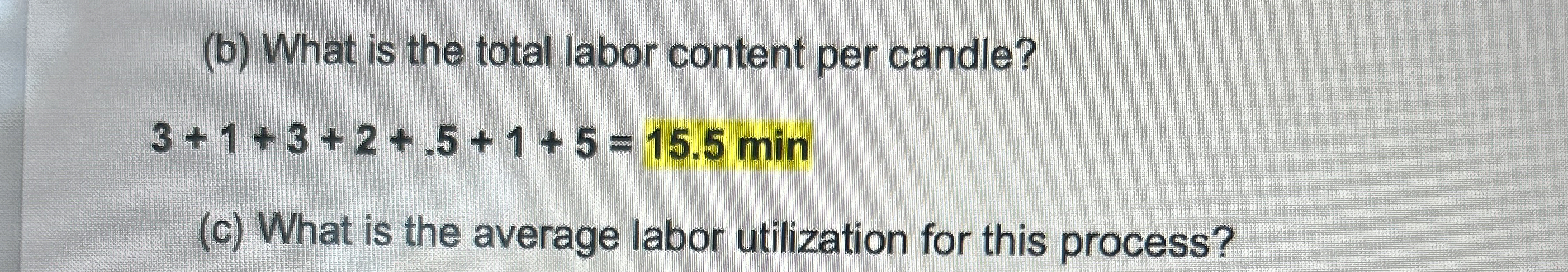  (b) What is the total labor content per candle? 3+1+3+2+.5+1+5=15.5min (c)