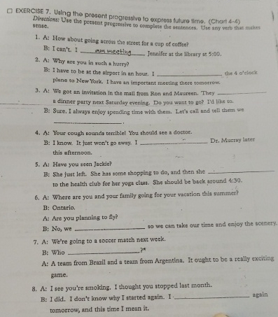  EXERCISE 7. Uaing the present piogressive to express future time. (Chart