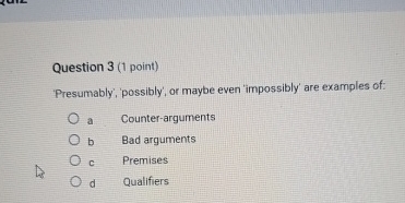  Question 3(1 point) Presumably, 'possibly', or maybe even 'impossibly' are examples