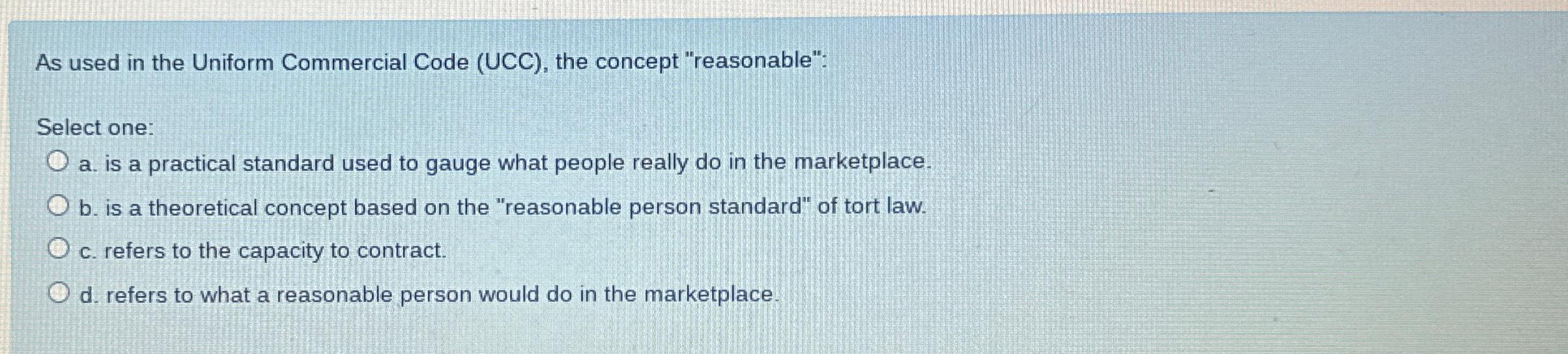  As used in the Uniform Commercial Code (UCC), the concept "reasonable":