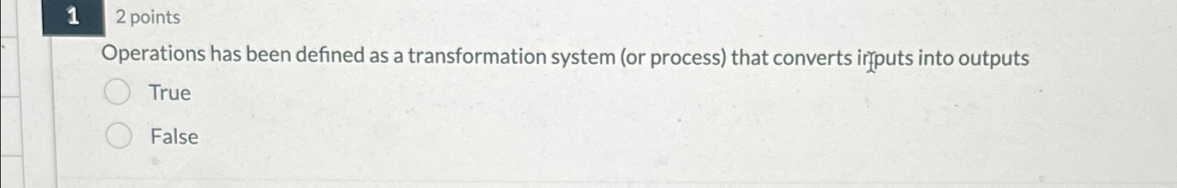  12 points Operations has been defined as a transformation system (or