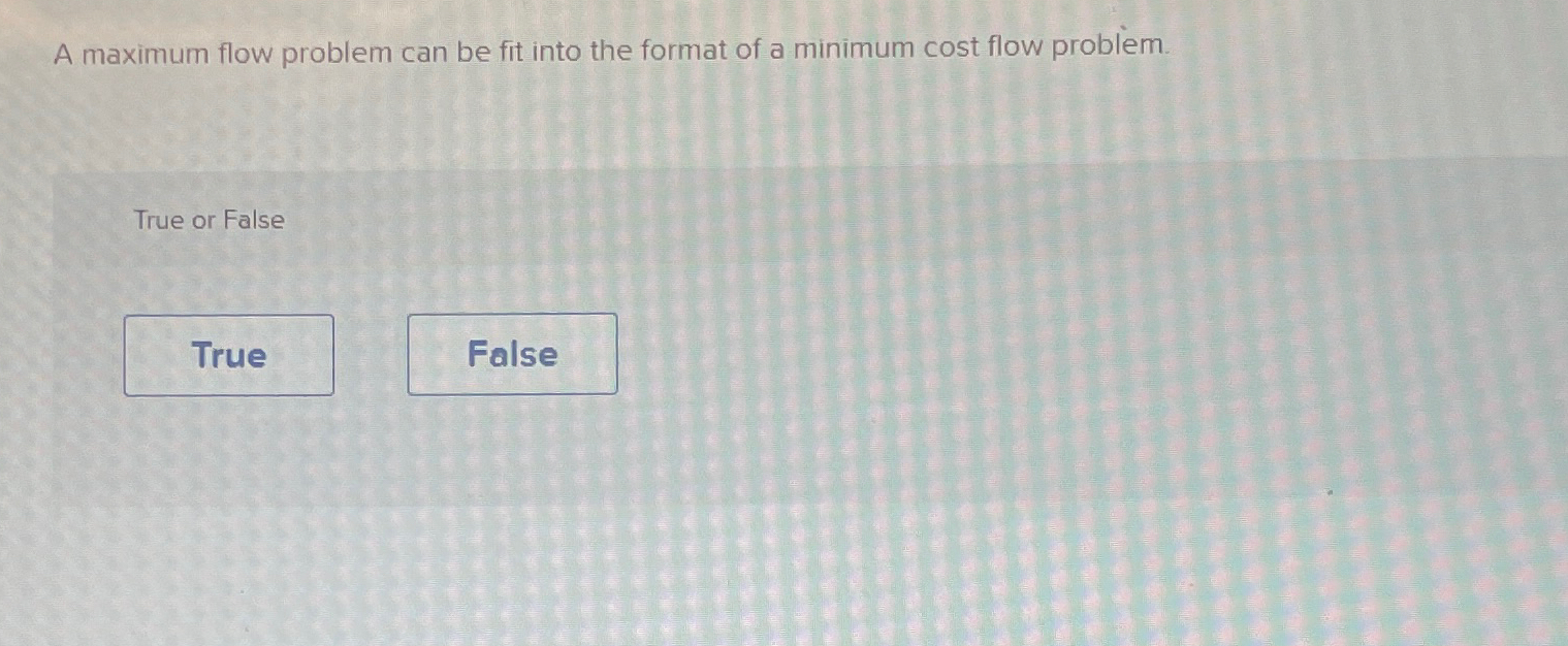  A maximum flow problem can be fit into the format of