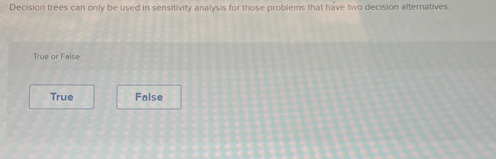  Decision trees can only be used in sensitivity analysis for those