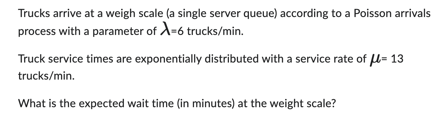  Trucks arrive at a weigh scale (a single server queue) according