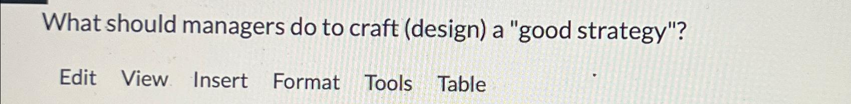  What should managers do to craft (design) a "good strategy"? Edit