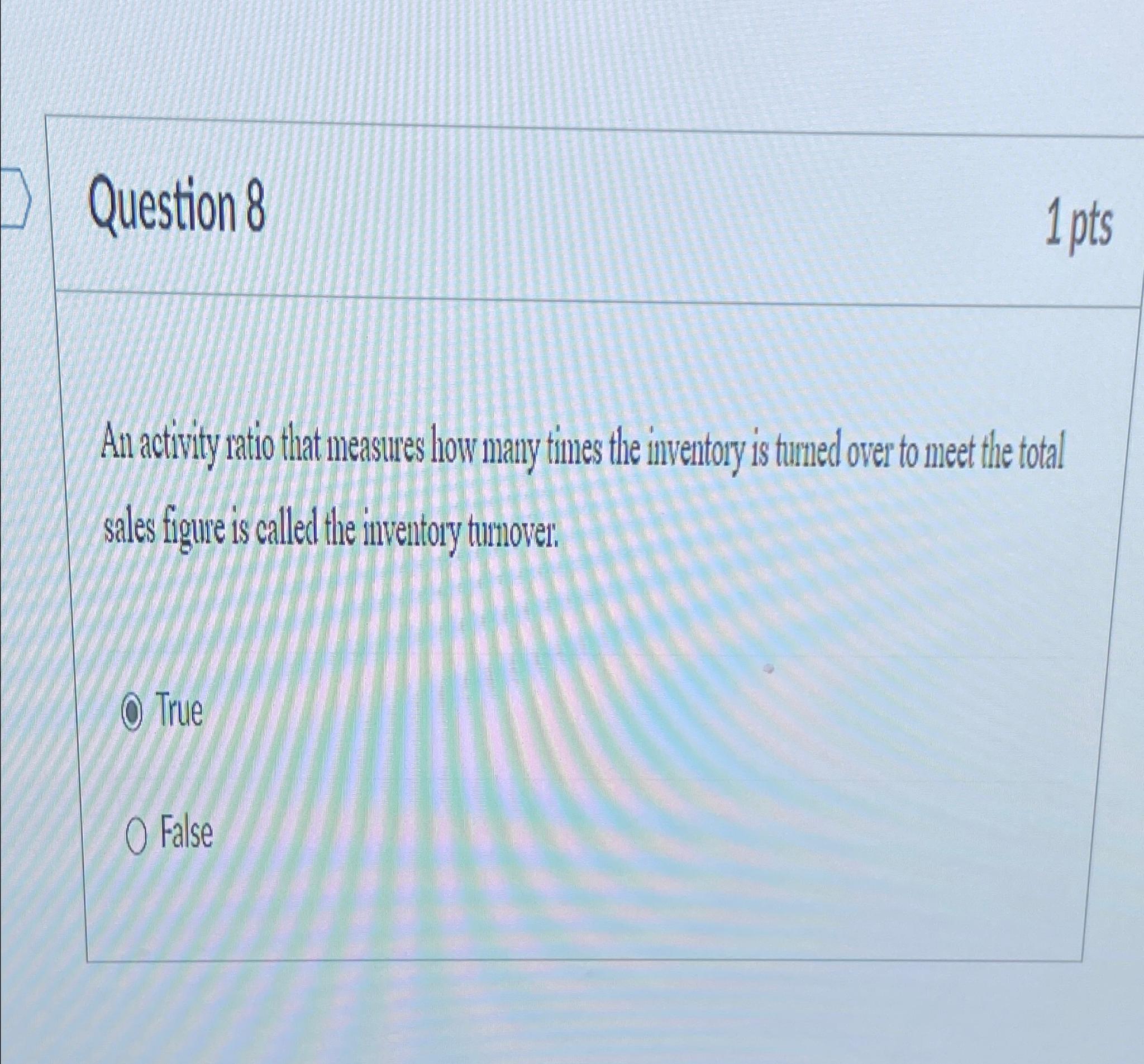  Question 8 1 pts An activity ratio that measures how many