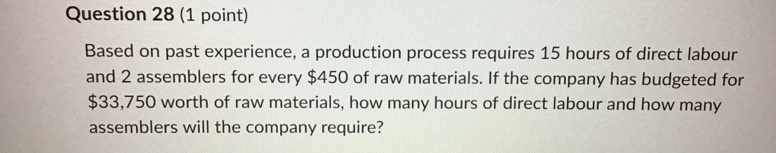  Question 28(1 point) Based on past experience, a production process requires