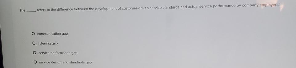  The refers to the difference between the development of customer-driven service