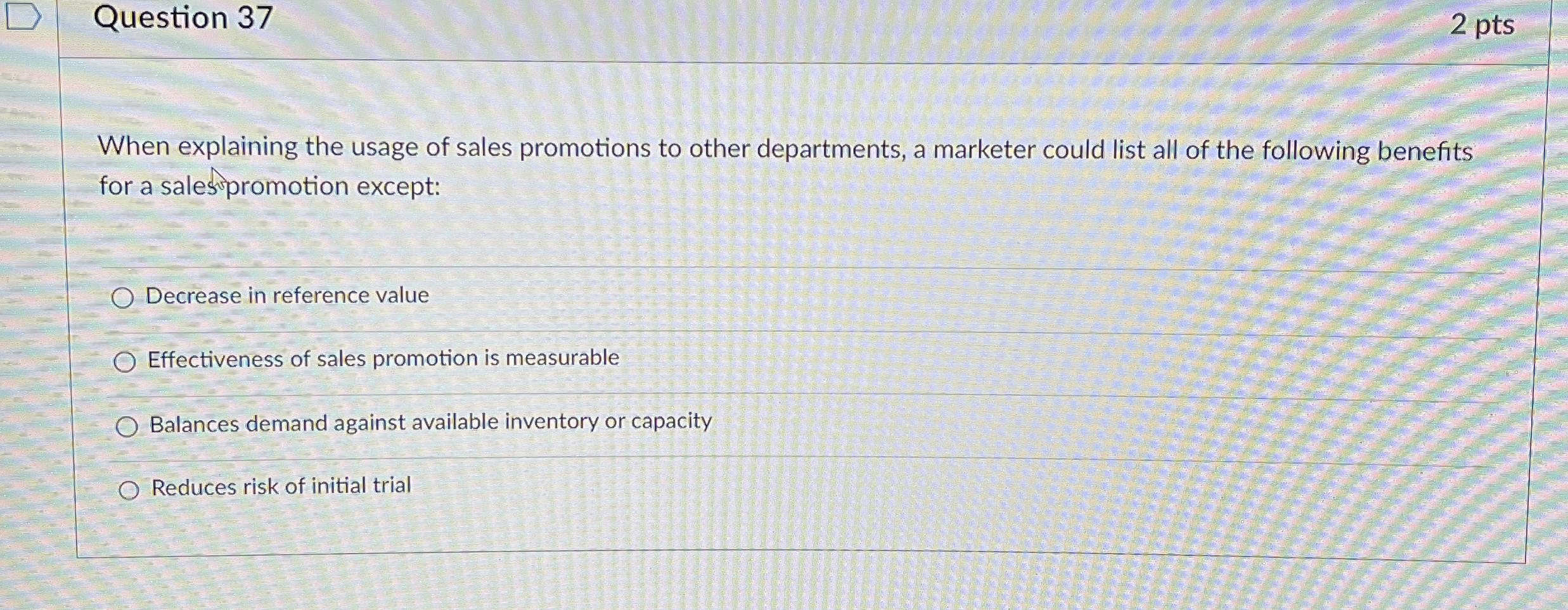  Question 37 2 pts When explaining the usage of sales promotions