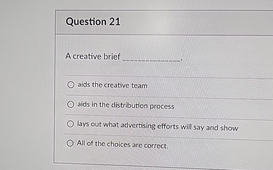  Question 21 A creative brief aids the creative team aids in