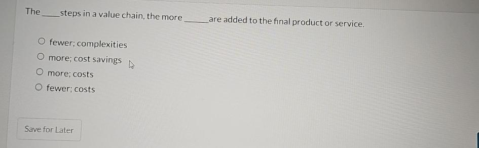  The steps in a value chain, the more are added to