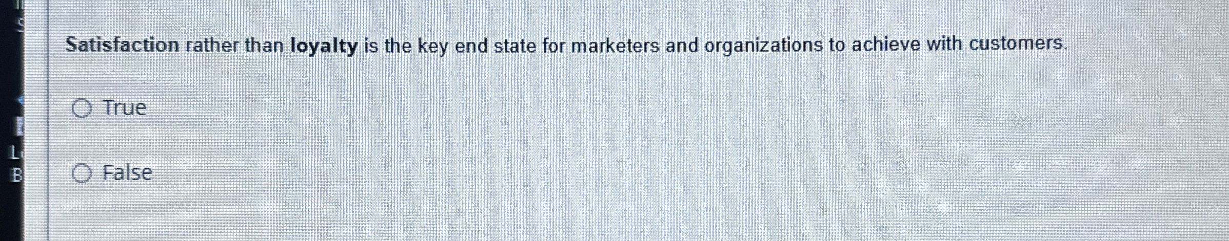  Satisfaction rather than loyalty is the key end state for marketers
