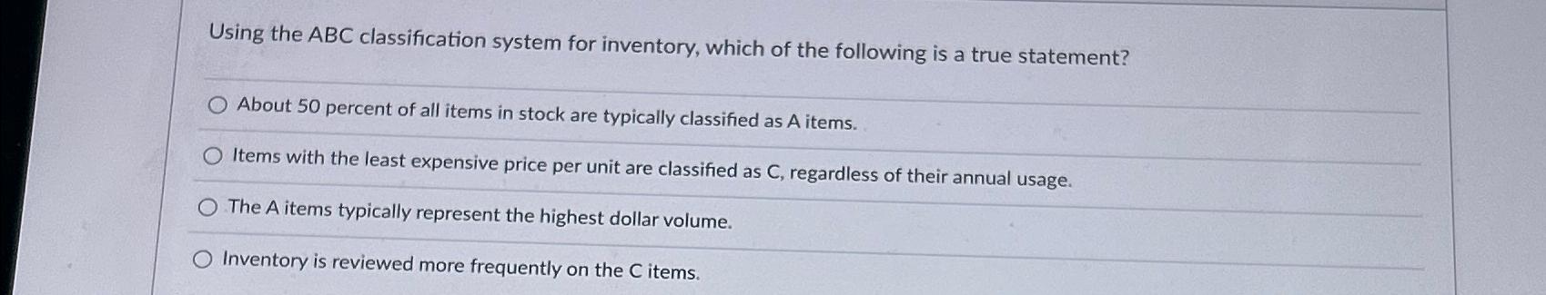  Using the ABC classification system for inventory, which of the following