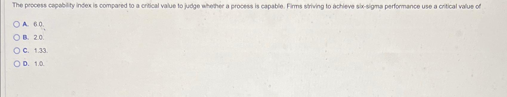  The process capability index is compared to a critical value to