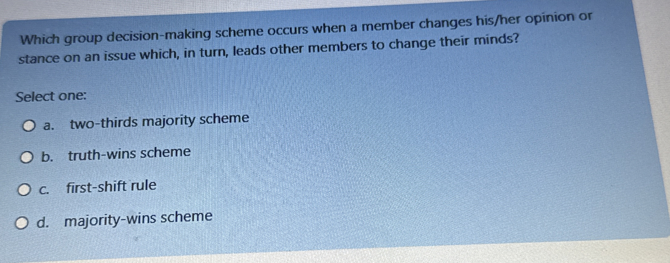  Which group decision-making scheme occurs when a member changes his/her opinion