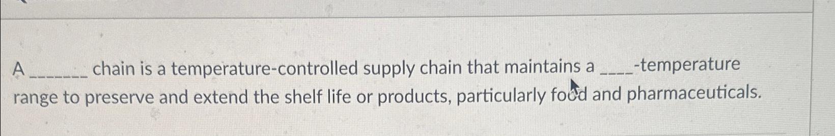  A chain is a temperature-controlled supply chain that maintains a temperature