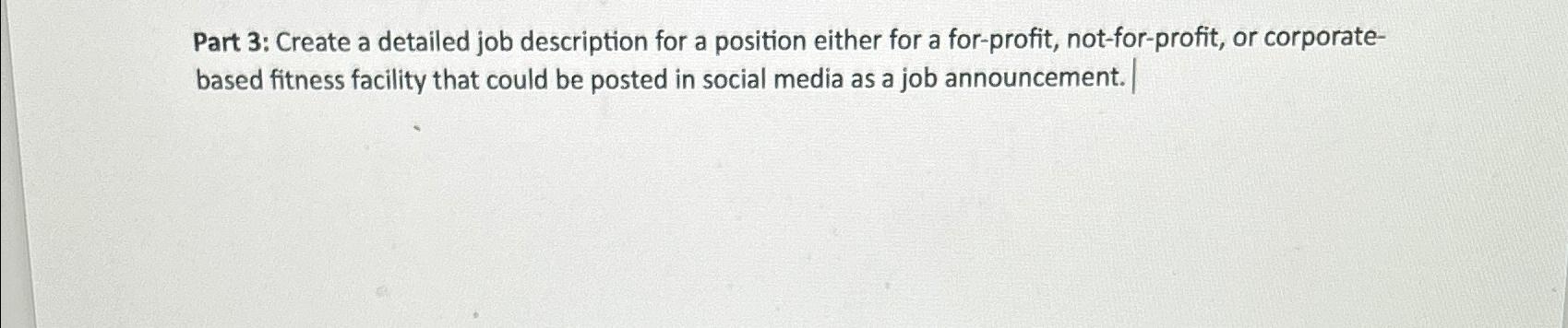  Part 3: Create a detailed job description for a position either