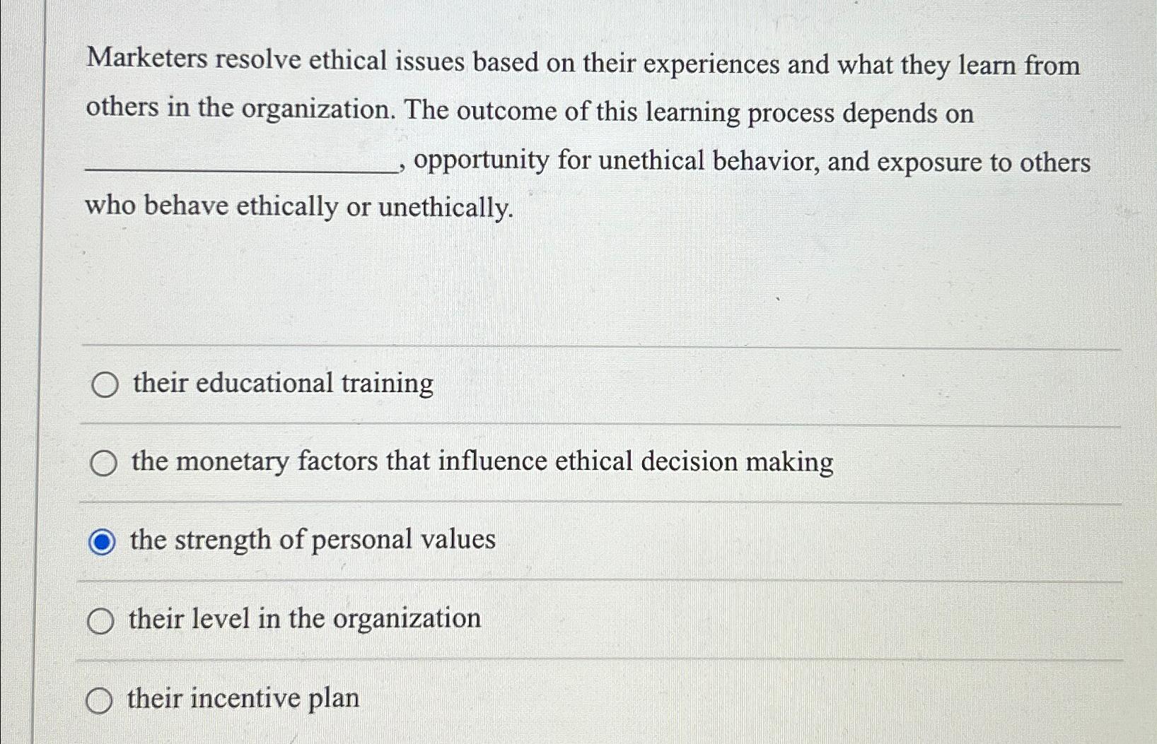  Marketers resolve ethical issues based on their experiences and what they