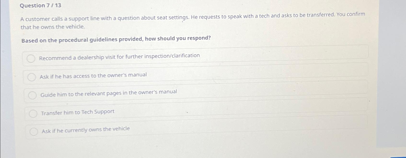  Question 7/13 A customer calls a support line with a question