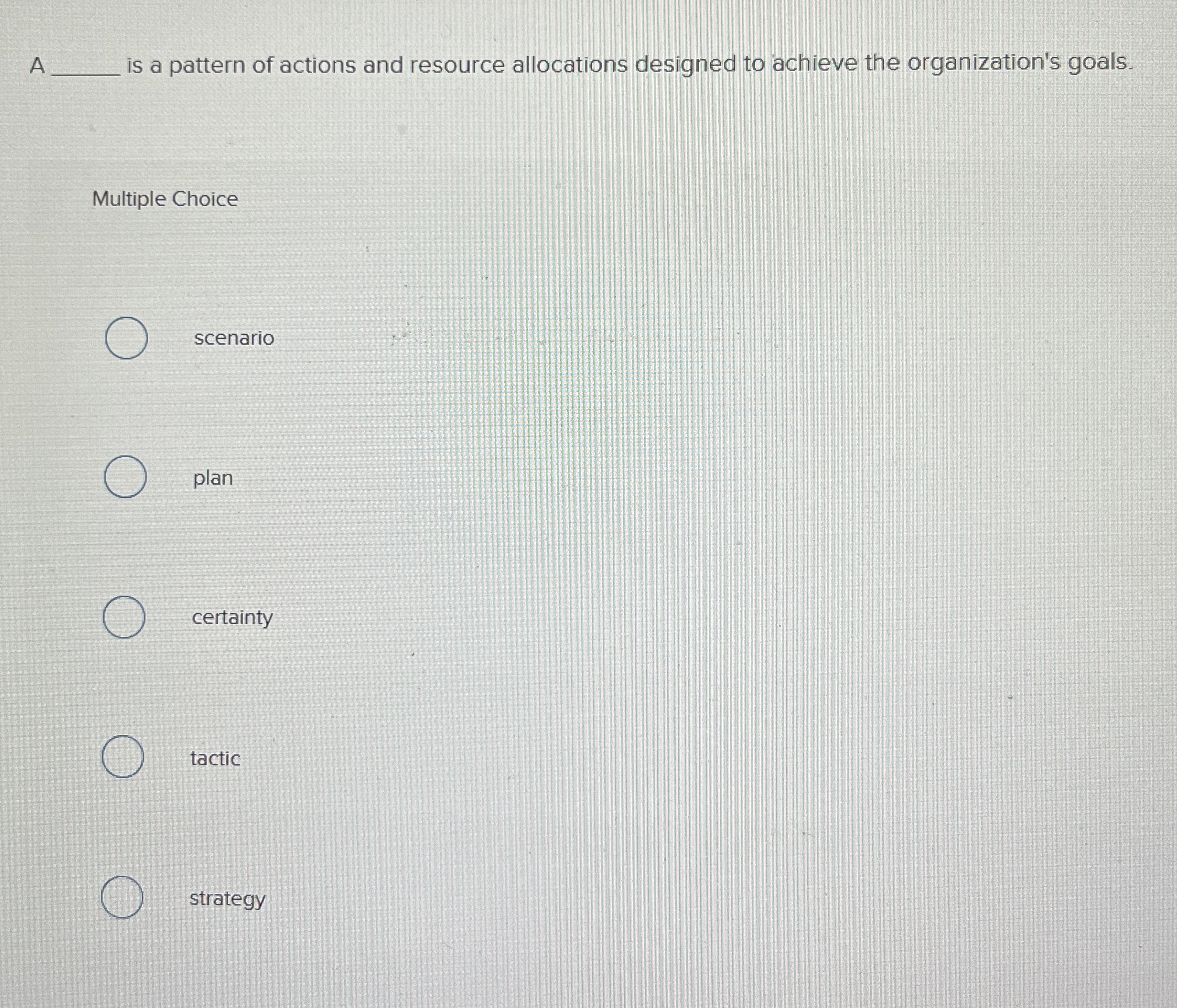  A is a pattern of actions and resource allocations designed to