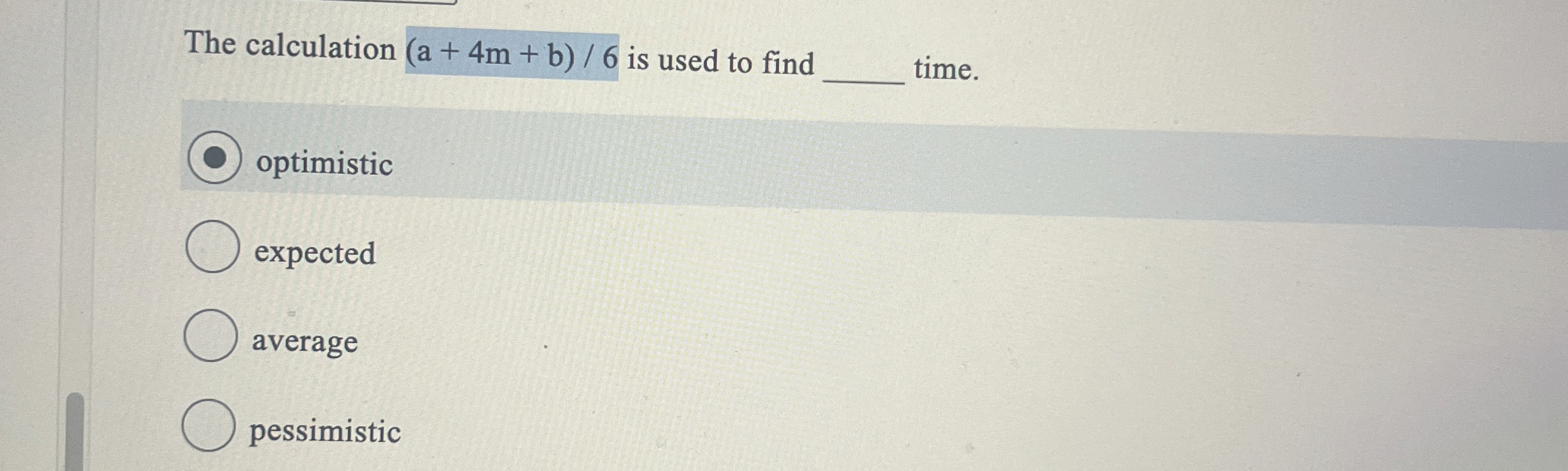 The calculation a+4m+b6 is used to find q, time. optimistic expected