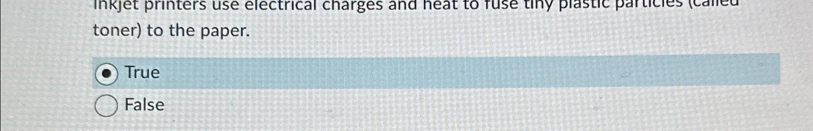 toner) to the paper. True False 