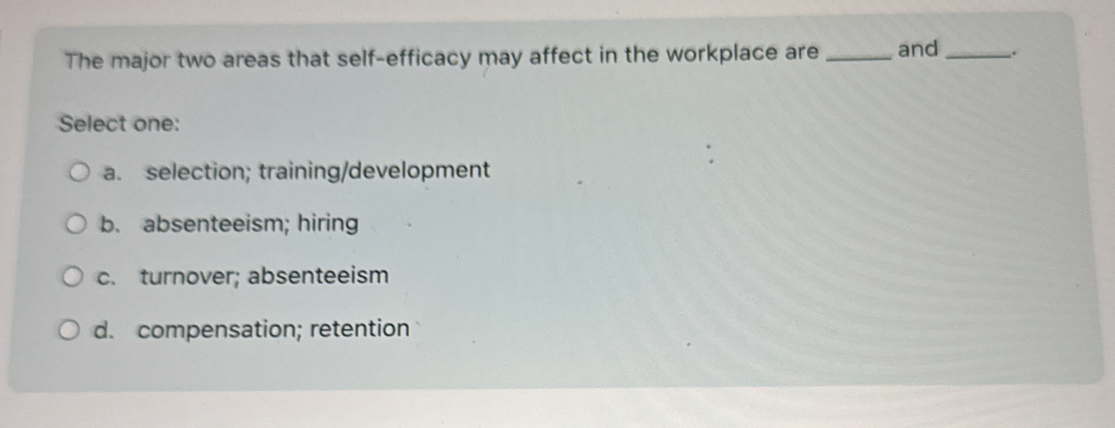  The major two areas that self-efficacy may affect in the workplace