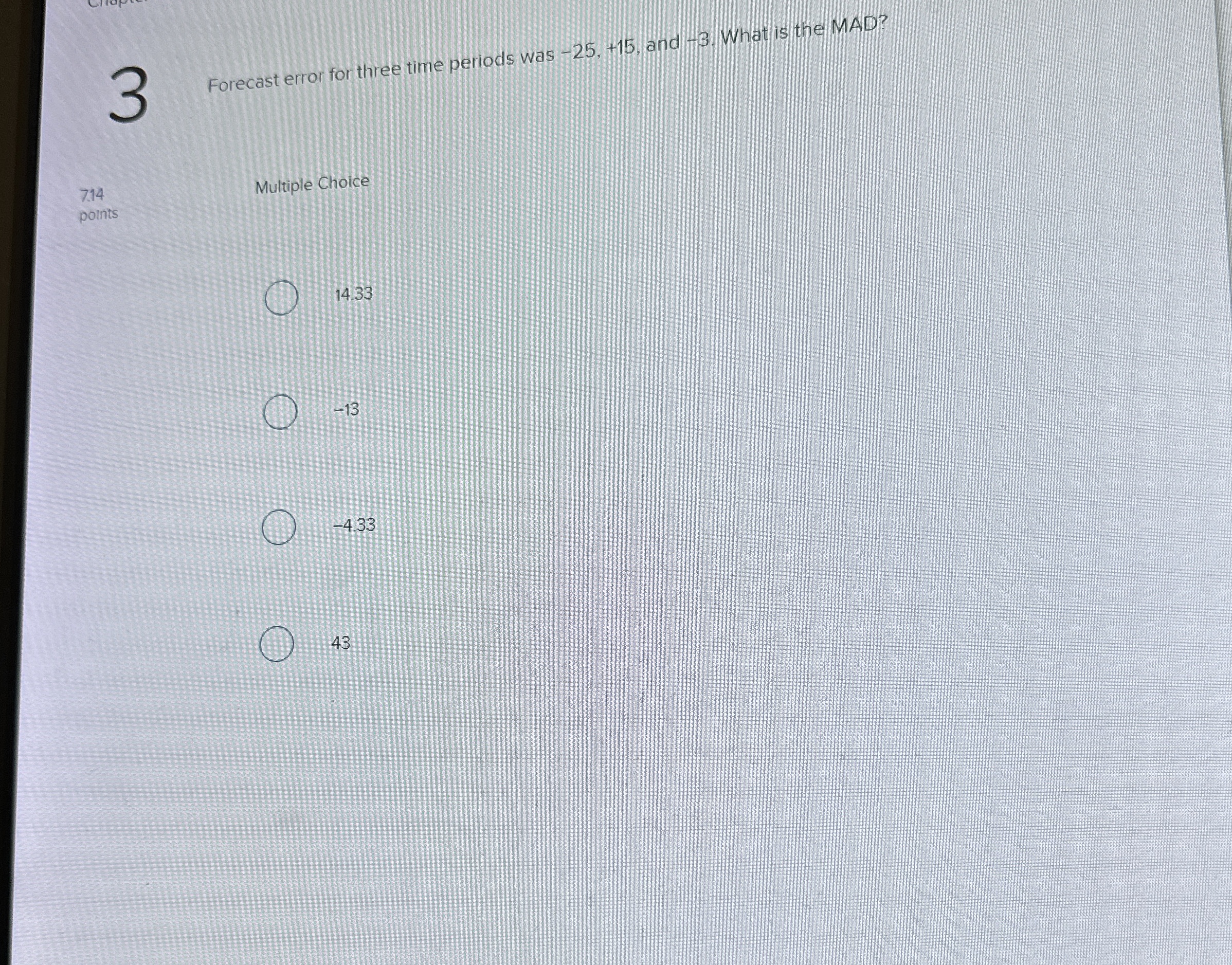  3 Forecast error for three time periods was -25,+15, and -3.