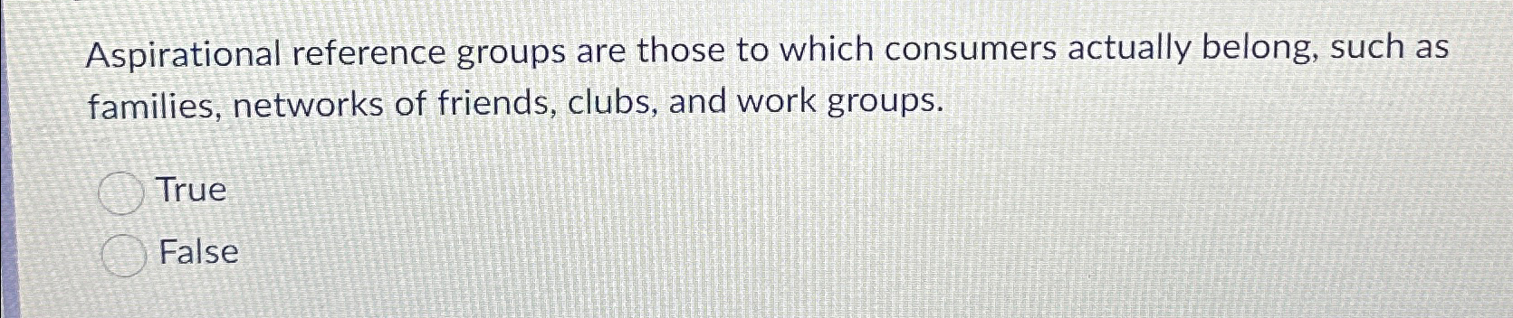  Aspirational reference groups are those to which consumers actually belong, such