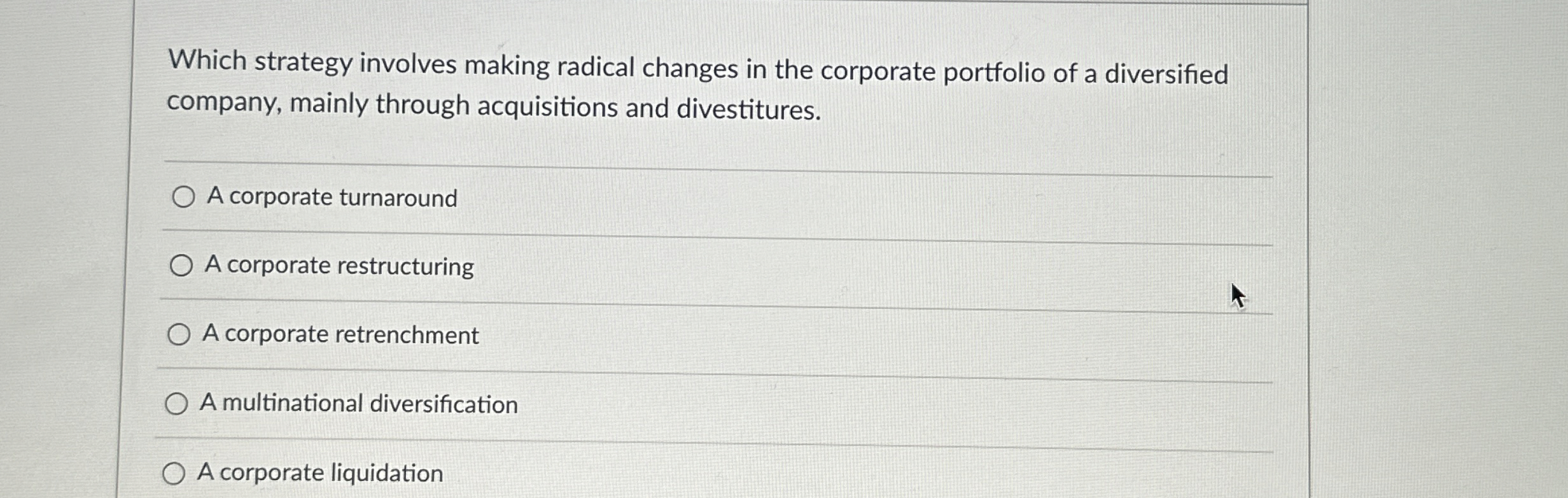  Which strategy involves making radical changes in the corporate portfolio of