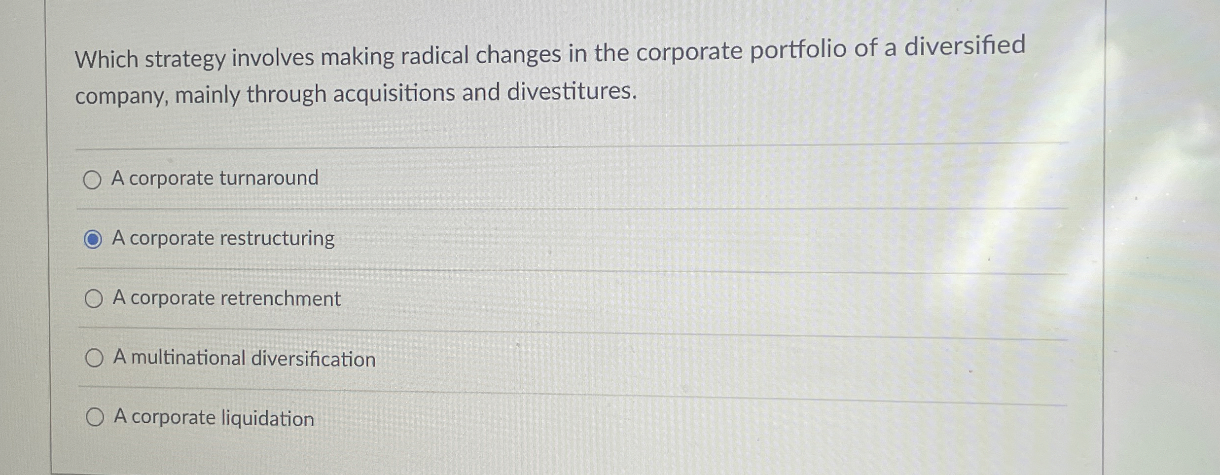  Which strategy involves making radical changes in the corporate portfolio of