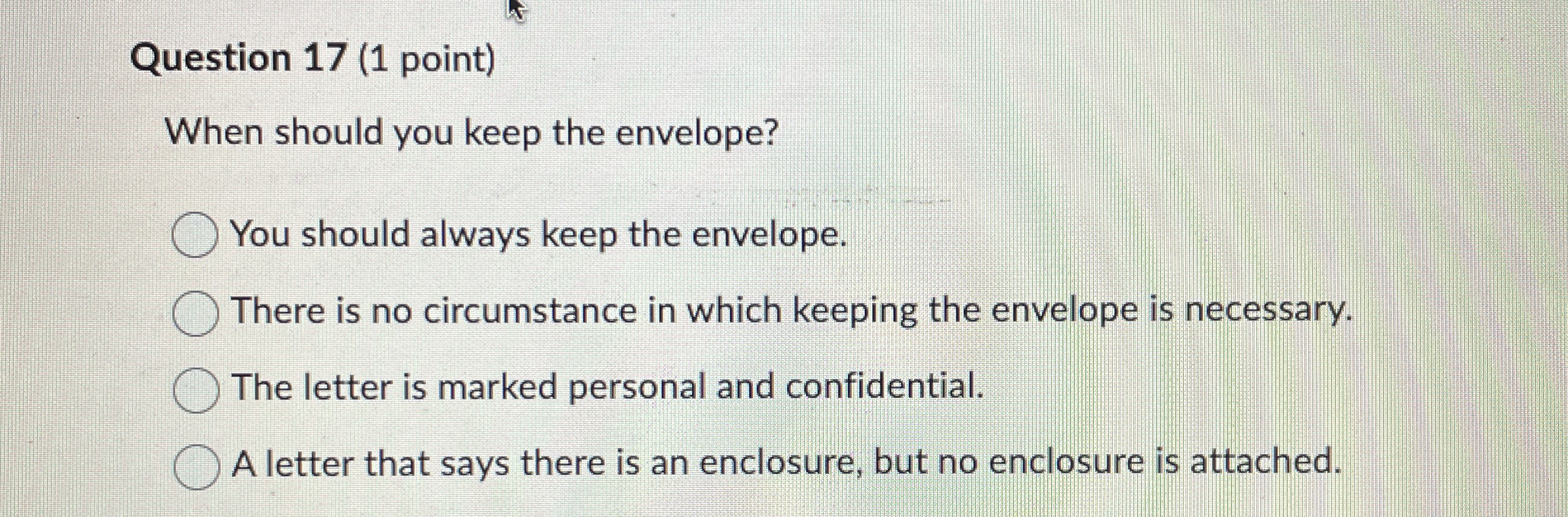  Question 17(1 point) When should you keep the envelope? You should
