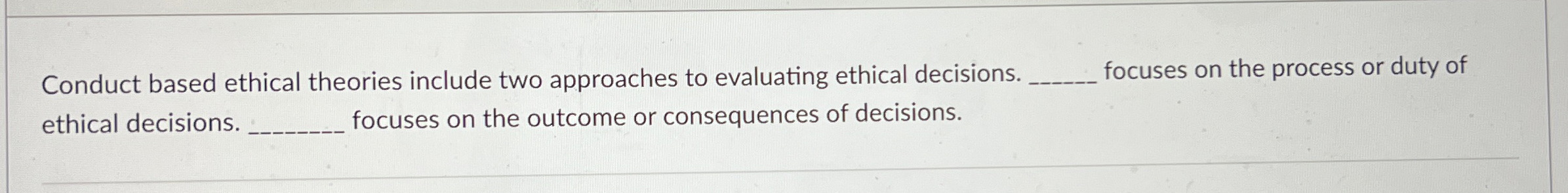  Conduct based ethical theories include two approaches to evaluating ethical decisions.